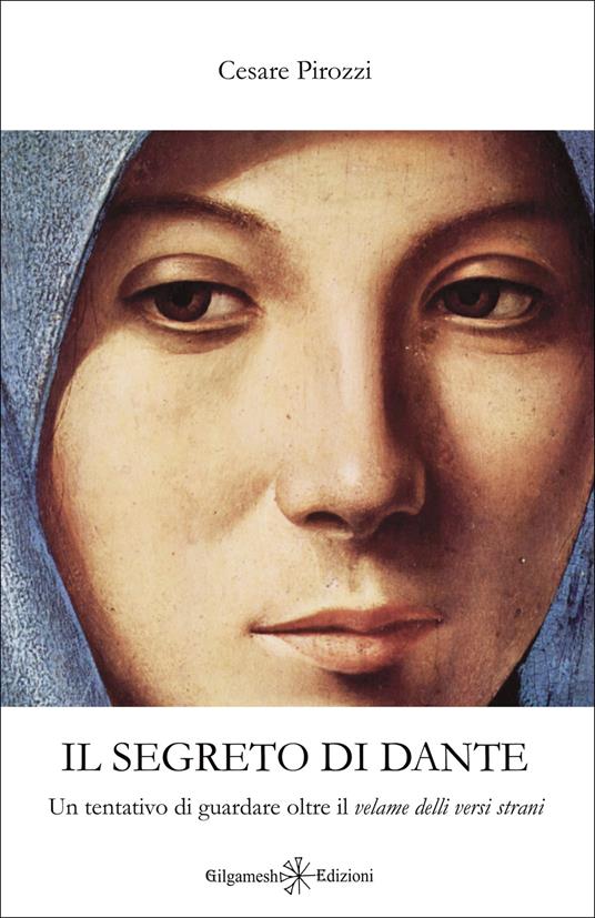 Il segreto di Dante. Un tentativo di guardare oltre il «velame delli versi strani» - Cesare Pirozzi - ebook