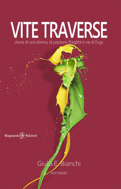 Vite traverse. Storia di una donna, di passioni, fragilità e vie di fuga. Con Libro in brossura - Giulia Elisabetta Bianchi - copertina