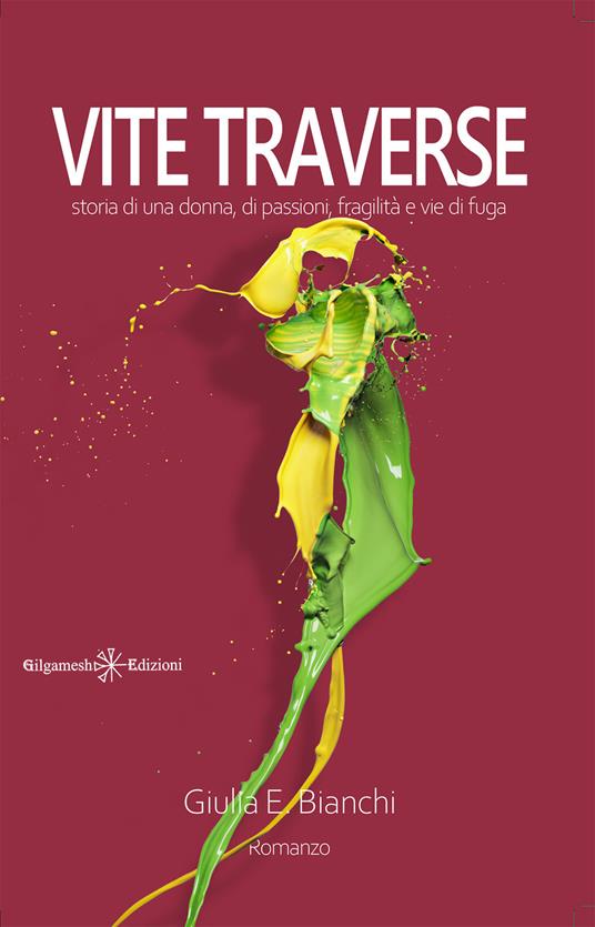 Vite traverse. Storia di una donna, di passioni, fragilità e vie di fuga. Con Libro in brossura - Giulia Elisabetta Bianchi - copertina