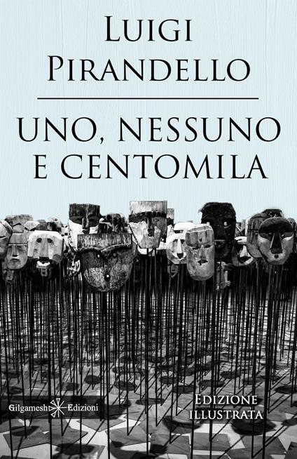 Uno, nessuno e centomila. Un capolavoro tra i libri da leggere assolutamente nella vita. Ediz. illustrata - Luigi Pirandello - copertina