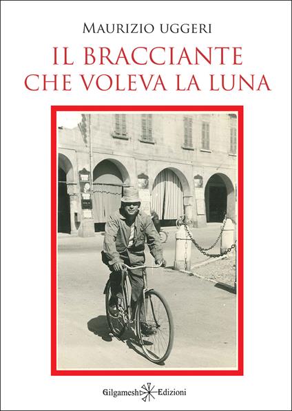 Il bracciante che voleva la luna - Maurizio Uggeri - copertina