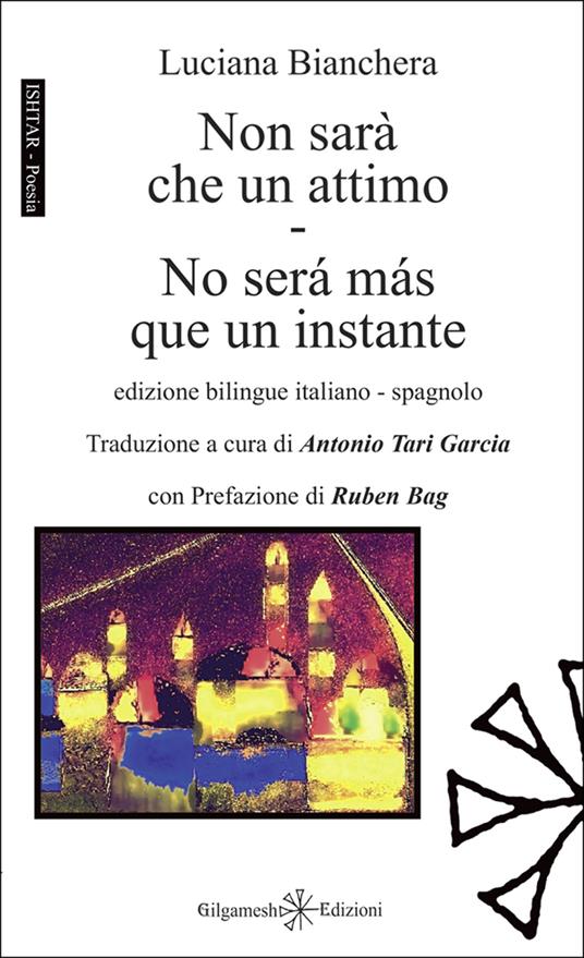 Non sarà che un attimo-No será más que un instante. Ediz. multilingue - Luciana Bianchera - copertina
