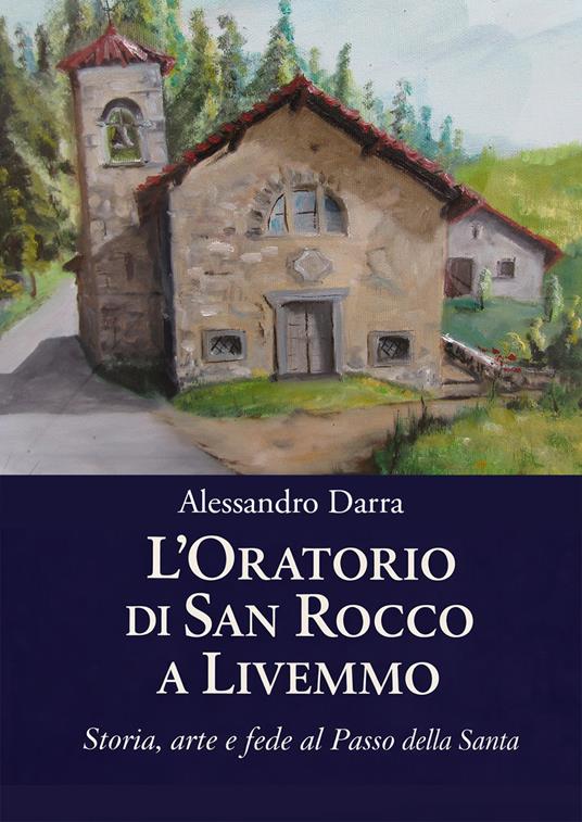 L'oratorio di San Rocco a Livemmo. Storia, arte e fede al Passo della Santa - Alessandro Darra - copertina