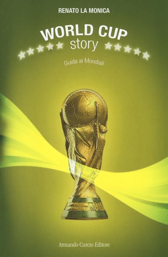 World Cup Story. Guida ai mondiali - Renato La Monica - copertina