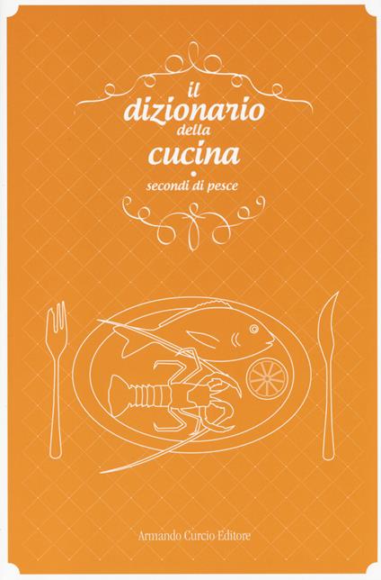 Il dizionario della cucina. Secondi di pesce - copertina