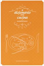 Il dizionario della cucina. Secondi di pesce