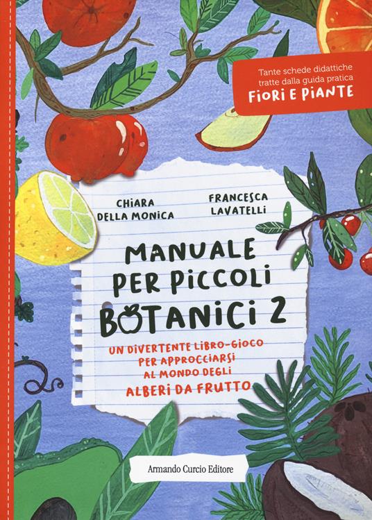 Manuale per piccoli botanici. Un divertente libro-gioco per approcciarsi al mondo degli alberi da frutto. Vol. 2 - Chiara Della Monica - copertina