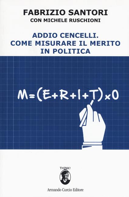 Addio Cencelli. Come misurare il merito in politica - Fabrizio Santori,Michele Ruschioni - copertina