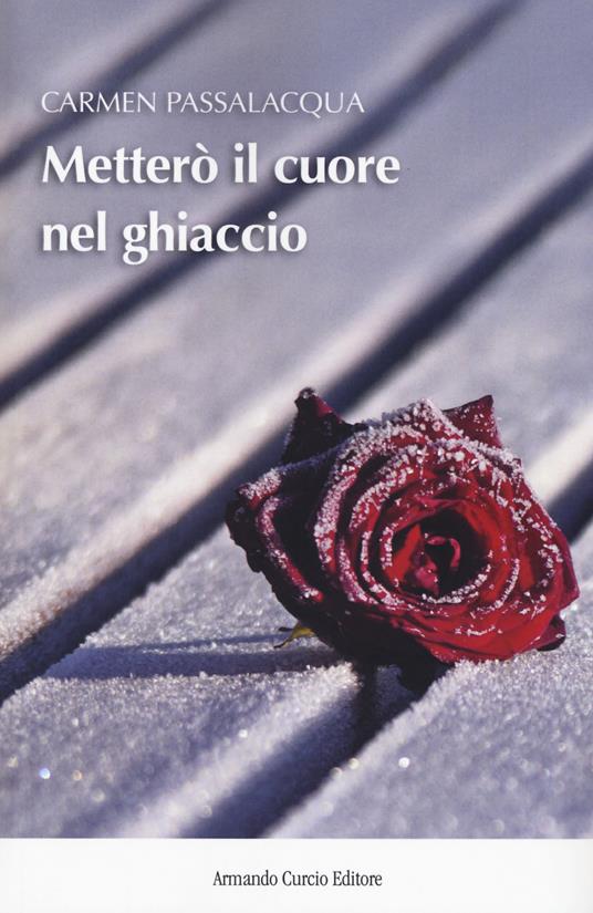 Metterò il cuore nel ghiaccio - Carmen Passalacqua - copertina