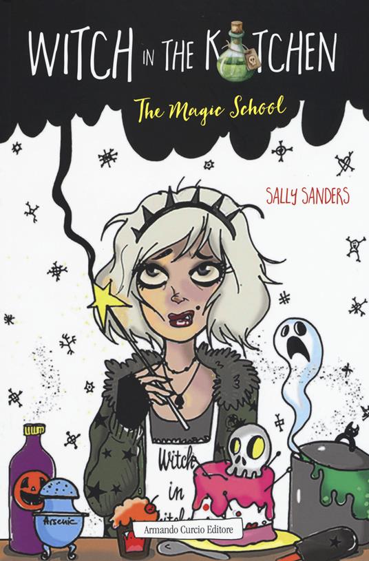 Witch in the kitchen. The magic school - Sally Sanders,Lucy Preston - copertina