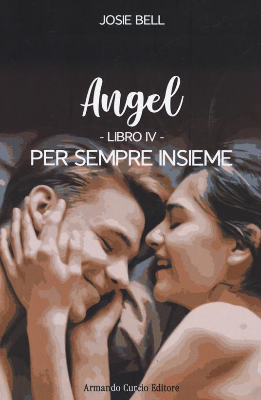 Per sempre insieme. Angel. Vol. 4 - Josie Bell - copertina