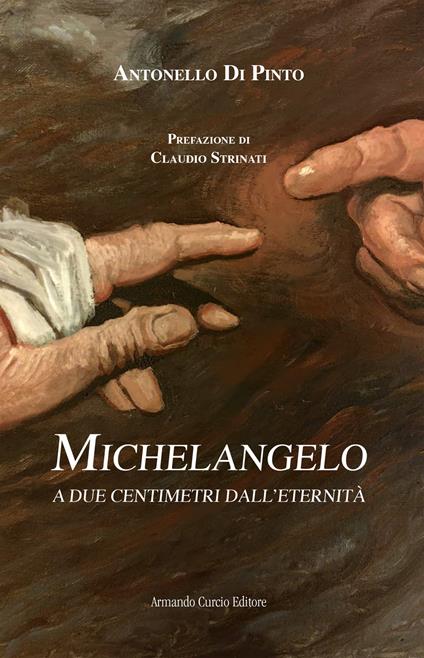 Michelangelo. A due centimetri dall'eternità - Antonello Di Pinto - copertina