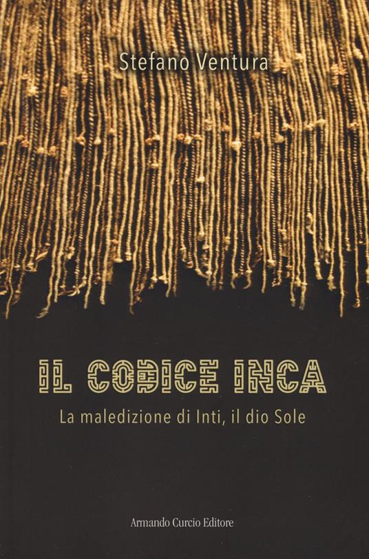 Il codice Inca. La maledizione di Inti, il dio Sole - Stefano Ventura - copertina