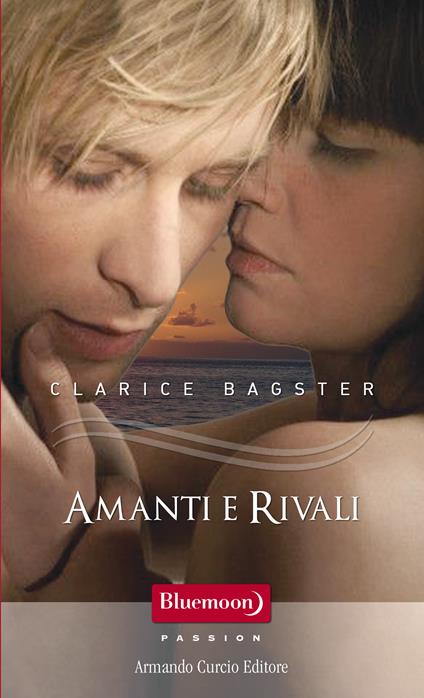 Amanti e rivali - Clarice Bagster - ebook