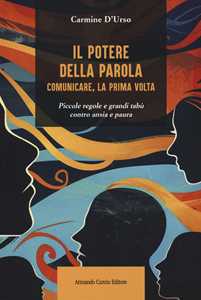 Libro Il potere della parola. Comunicare, la prima volta. Piccole regole e grandi tabù contro ansia e paura Carmine D'Urso