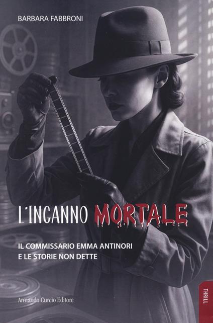 L'inganno mortale. Il commissario Emma Antinori e le storie non dette - Barbara Fabbroni - copertina