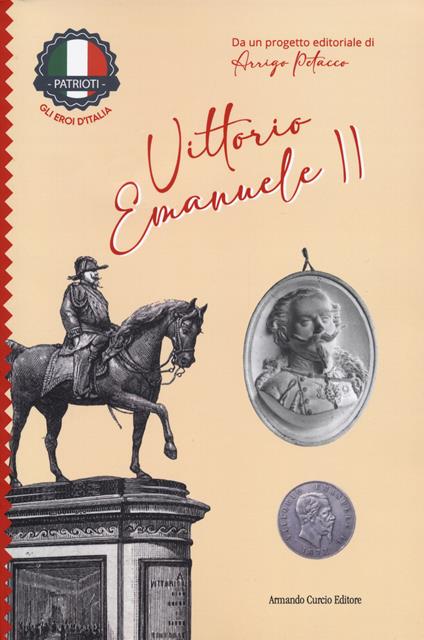 Vittorio Emanuele II. Patrioti. Gli eroi d'Italia - Arrigo Petacco - copertina