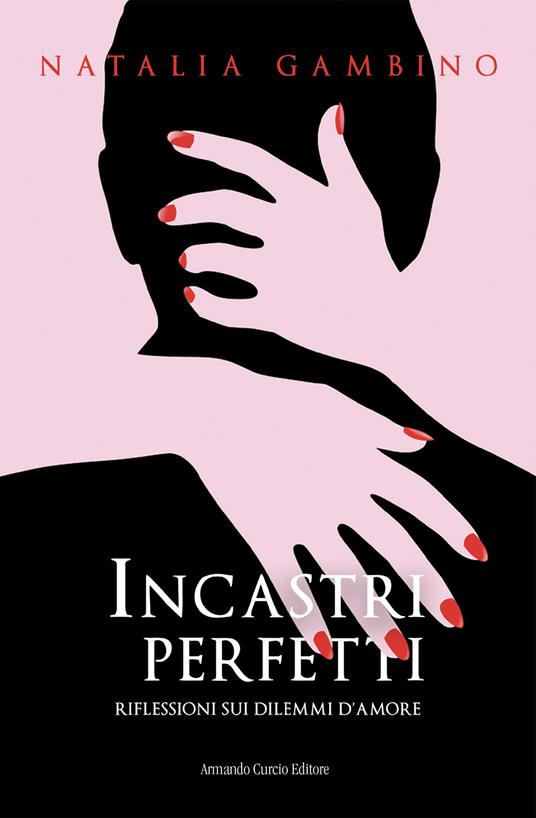 Incastri perfetti. Riflessioni sui dilemmi d'amore - Natalia Gambino - copertina