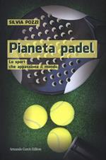 Pianeta padel. Lo sport che appassiona il mondo