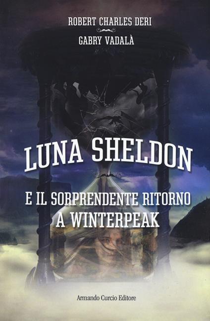 Il sorprendente ritorno a Winterpeack. Luna Sheldon - Charles Robert Deri,Gabry Vadalà - copertina