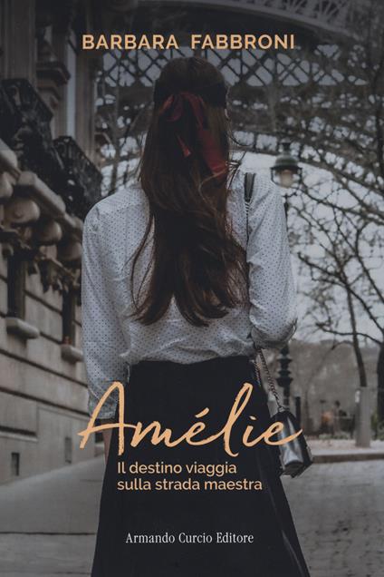 Amelie. Il destino viaggia sulla strada maestra - Barbara Fabbroni - copertina