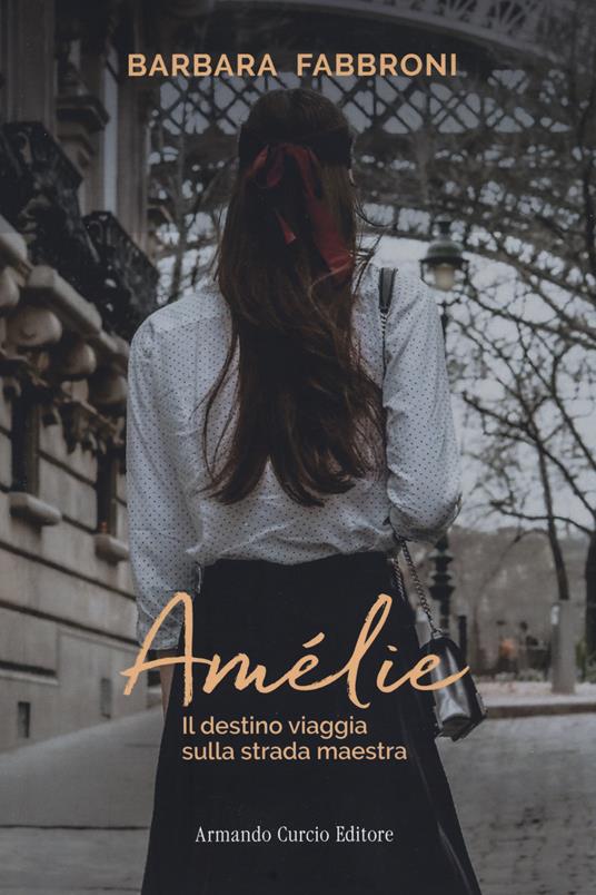 Amelie. Il destino viaggia sulla strada maestra - Barbara Fabbroni - copertina