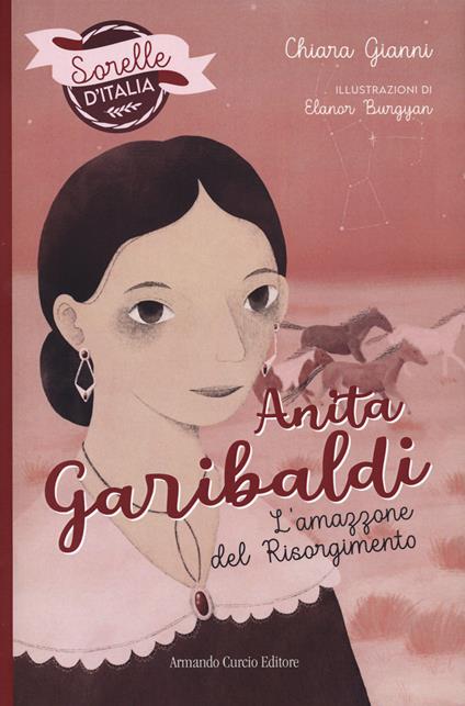 Anita Garibaldi. L'amazzone del Risorgimento. Sorelle d'Italia - Chiara Gianni - copertina
