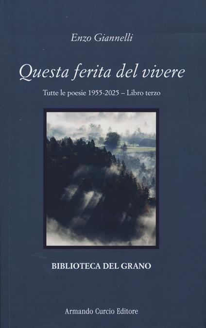 Questa ferita del vivere. Tutte le poesie 1955-2025. Vol. 3 - Enzo Giannelli - copertina