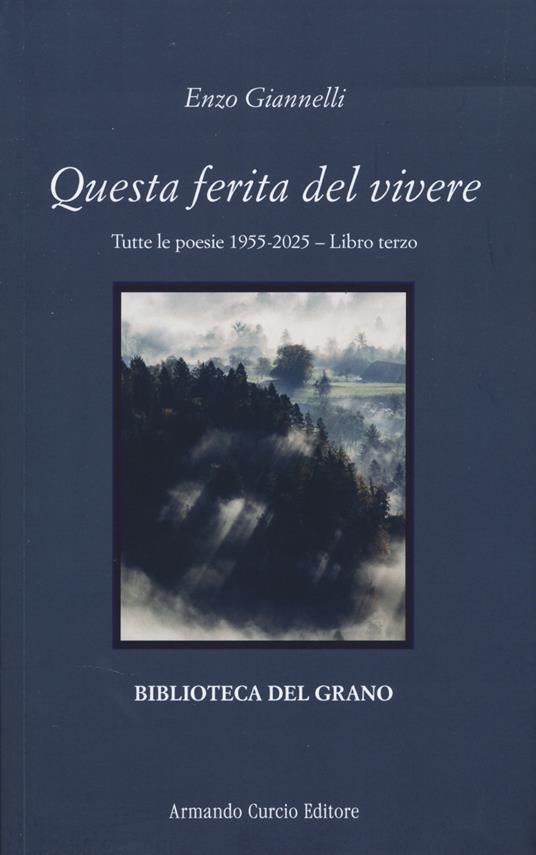 Questa ferita del vivere. Tutte le poesie 1955-2025. Vol. 3 - Enzo Giannelli - copertina