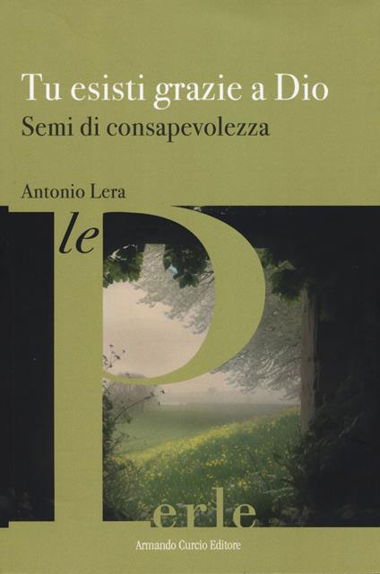 Tu esisti grazie a Dio. Semi di consapevolezza - Antonio Lera - copertina