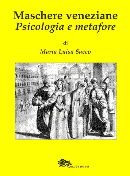 Maschere veneziane. Psicologia e metafore - M. Luisa Sacco - copertina