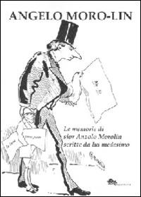 Le memorie di sior Anzolo Morolin scritte da lui medesimo - Angelo Moro-Lin - copertina