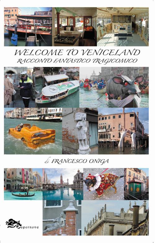 Welcome to Veniceland. Racconto fantastico tragicomico - Francesco Oniga - copertina