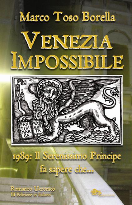 Venezia impossibile. 1989: il serenissimo principe fa sapere che... - Marco Toso Borella - copertina