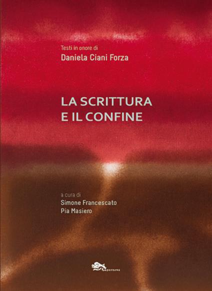 La scrittura e il confine. Testi in onore Daniela Ciani Forza - copertina