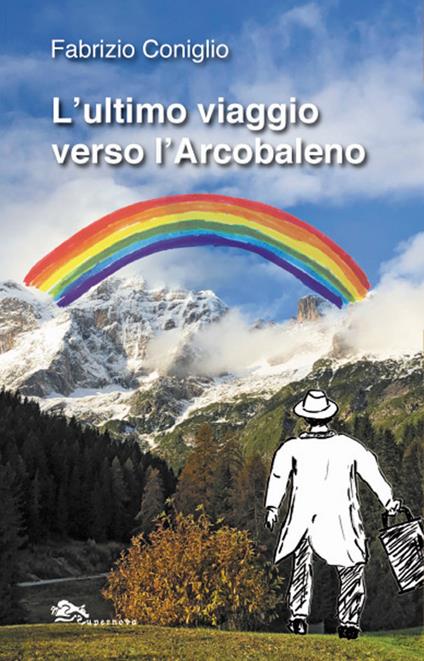 L' ultimo viaggio verso l'arcobaleno - Fabrizio Coniglio - copertina