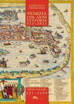 Venezia 1700 anni di storia 421-2021. Vol. 1