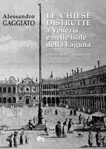 Le chiese distrutte a Venezia e nelle isole della laguna. Catalogo ragionato. Vol. 1