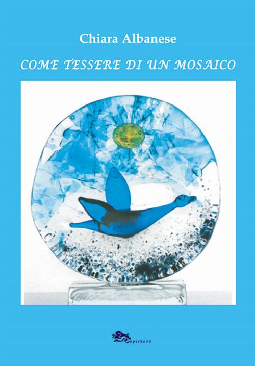 Come tessere di un mosaico - Chiara Albanese - copertina