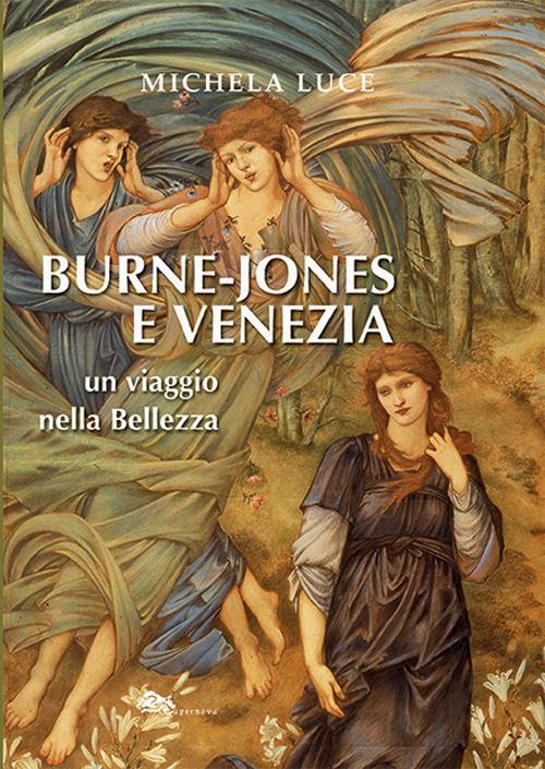 Burne-Jones e Venezia. Un viaggio nella bellezza - Michela Luce - copertina