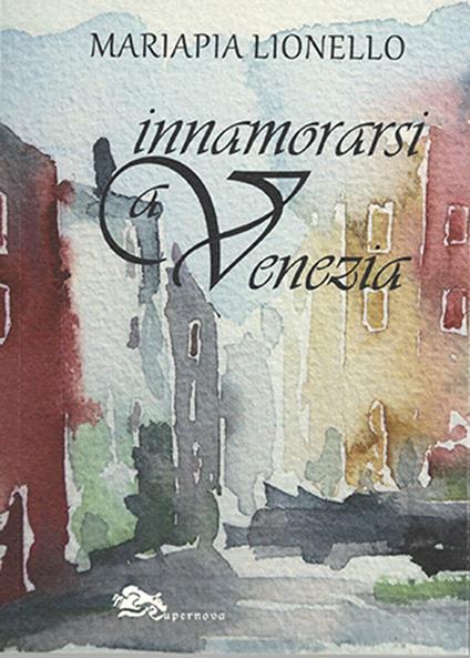 Innamorarsi a Venezia - Mariapia Lionello - copertina
