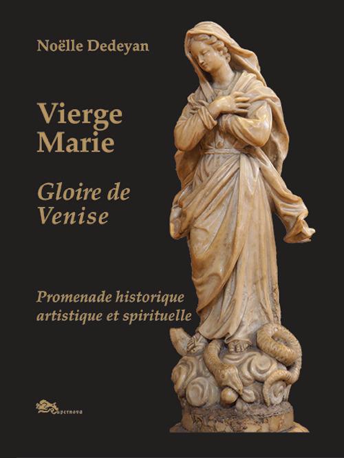 Vierge Marie. Glorie de Venise. Promenade historique, artistique et spirituelle - Noëlle Dedeyan - copertina