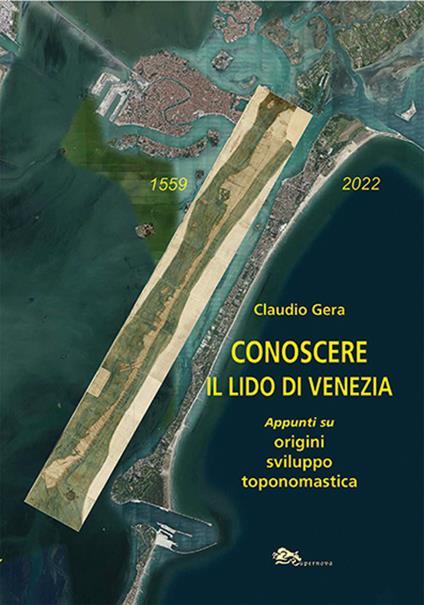 Conoscere il Lido di Venezia. Appunti su origini, sviluppo toponomastica - Claudio Gera - copertina