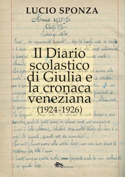 Il diario scolastico di Giulia e la cronaca veneziana (1924-1926) - Lucio Sponza - copertina