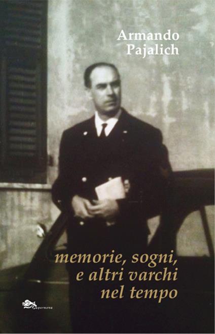 Memorie, sogni, e altri varchi nel tempo - Armando Pajalich - copertina