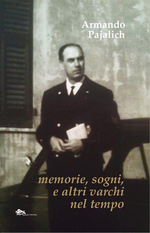 Memorie, sogni, e altri varchi nel tempo - Armando Pajalich - copertina