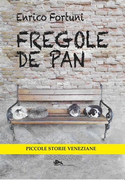 Fregole de pan. Piccole storie veneziane - Enrico Fortuni - copertina