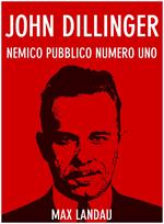 John Dillinger. Nemico pubblico numero uno