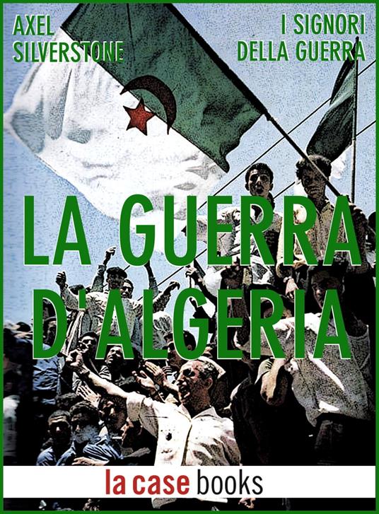 La guerra d'Algeria - Axel Silverstone - ebook