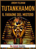 Tutankhamon. Il faraone del mistero